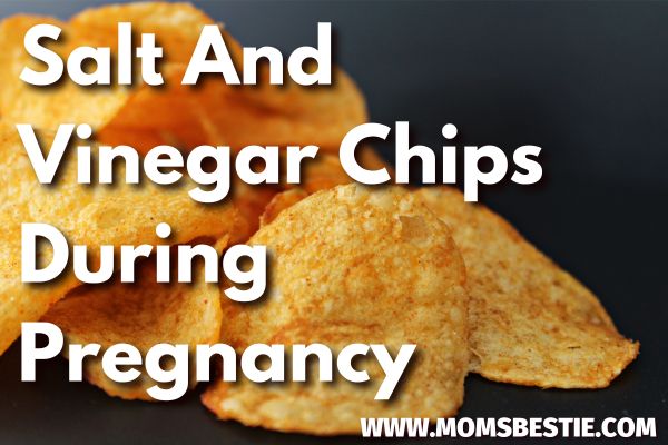 Can You Eat Salt and Vinegar Chips When Pregnant?